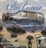 Oltre l'oceano. Tre racconti di migrazione. Ediz. italiana e spagnola