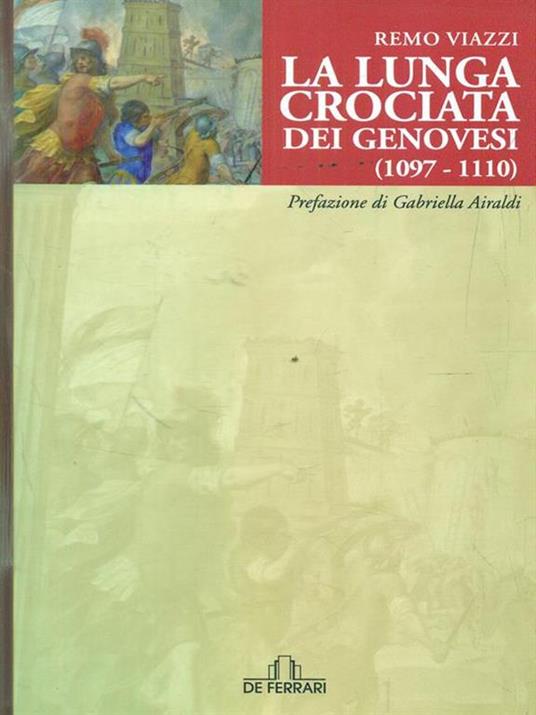 La lunga crociata dei genovesi (1098-1110) - Remo Viazzi - 2