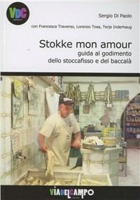 Stokke mon amour. Guida al godimento dello stoccafisso e del baccalà - copertina