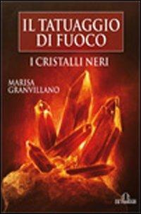 I Cristalli Neri. Il tatuaggio di fuoco - Marisa Granvillano - copertina