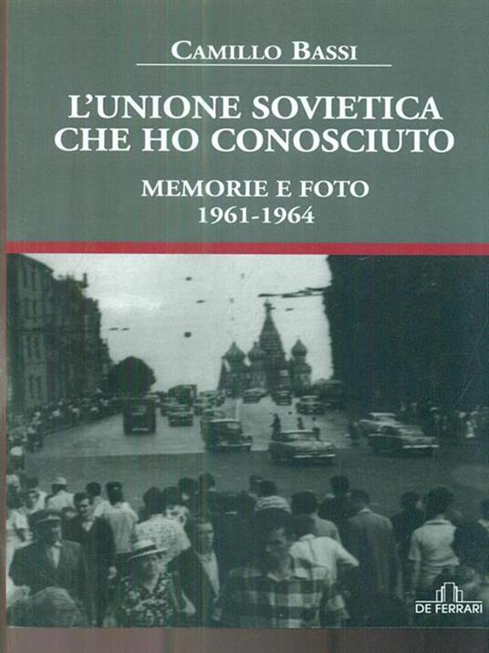 L' Unione Sovietica che ho conosciuto. Memorie e foto 1961-1964 - Camillo Bassi - copertina