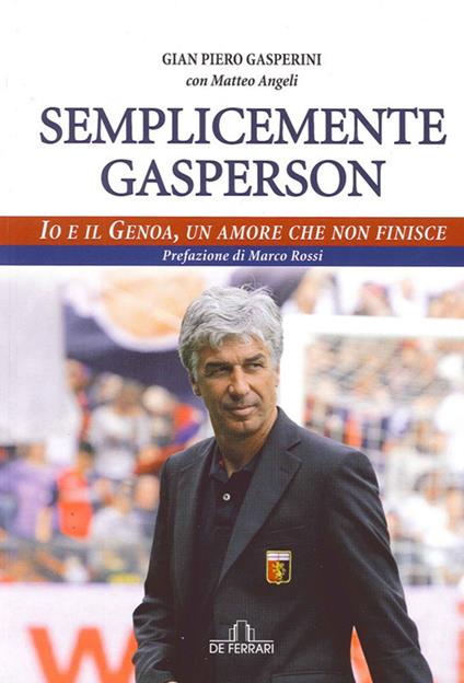 Semplicemente Gasperson. Io e il Genoa, un amore che non finisce - Gian Piero Gasperini,Matteo Angeli - copertina