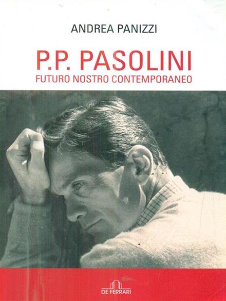 P. P. Pasolini. Futuro nostro contemporaneo - Andrea Panizzi - 2