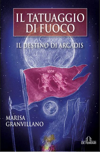 Il tatuaggio di fuoco. Il destino di Arcadis - Marisa Granvillano - copertina