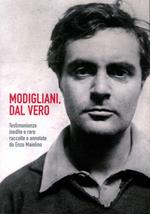 Modigliani. Dal vero. Testimonianze inedite e rare raccolte e annotate da Enzo Maiolino