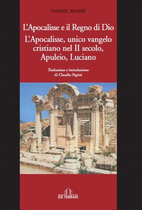 L' Apocalisse e il Regno di Dio. L'Apocalisse, unico Vangelo Cristiano nel II secolo. Apuleio, Luciano - Daniel Massé - copertina