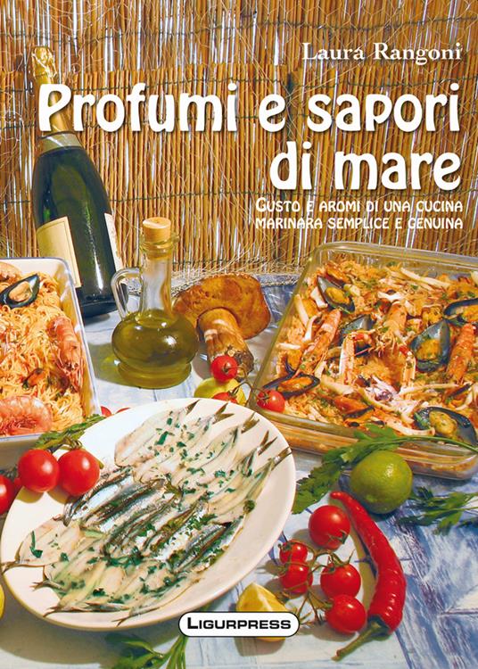 Profumi e sapori di mare. Gusto e aromi di una cucina marinara semplice e genuina - Laura Rangoni - copertina