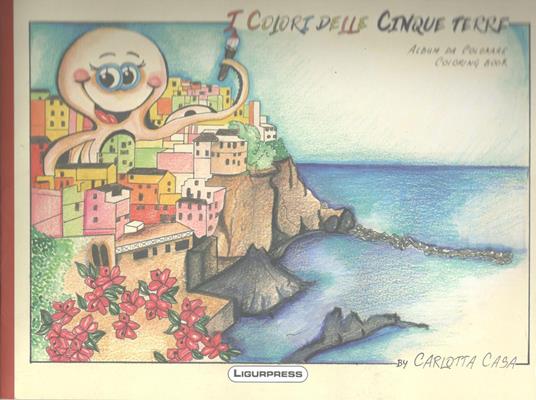 I colori delle Cinque Terre. Ediz. illustrata - Carlotta Casa - copertina