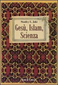 Gesù, Islam, scienza - Stanley L. Jaki - copertina