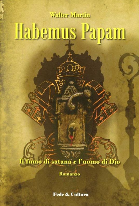 Habemus papam. Il fumo di satana e l'uomo di Dio - Walter Martin - copertina