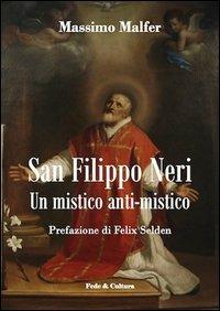 San Filippo Neri. Un mistico anti-mistico - Massimo Malfer - copertina