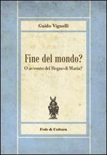 Fine del mondo? O avvento del regno di Maria?