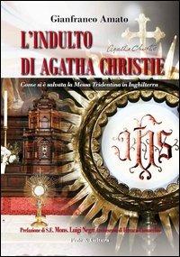 Indulto di Agatha Christie. Come si è salvata la Messa tridentina in Inghilterra - Gianfranco Amato - copertina