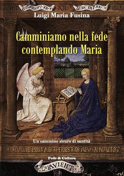 Camminiamo nella fede contemplando Maria. Un cammino sicuro di santità - Luigi M. Fusina - copertina