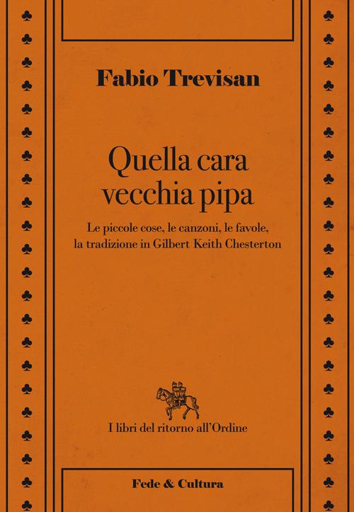 Quella cara vecchia pipa. Le piccole cose, le favole e la tradizione in Gilbert Keith Chesterton - Fabio Trevisan - copertina