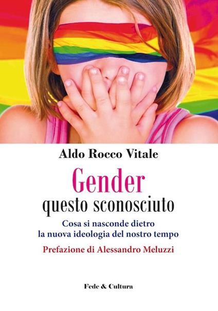 Gender questo sconosciuto. Cosa si nasconde dietro la nuova ideologia del nostro tempo - Aldo R. Vitale - copertina