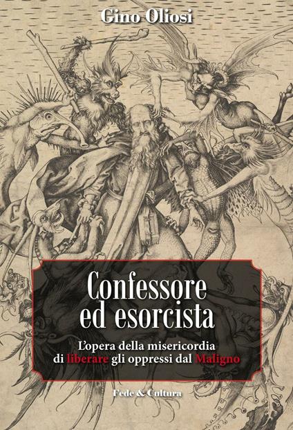 Confessore ed esorcista. L'opera della misericordia di liberare gli oppressi dal Maligno - Gino Oliosi - copertina