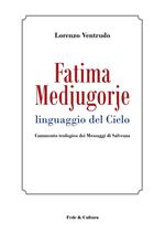 Fatima, Medjugorje. Linguaggio del cielo. Commento teologico dei messaggi di salvezza