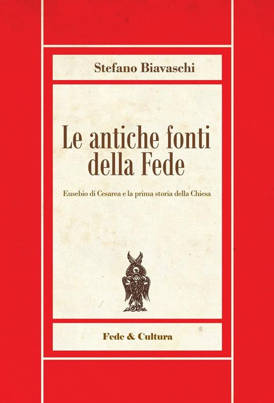 Le antiche fonti della fede. Eusebio di Cesarea e la prima storia della Chiesa - Stefano Biavaschi - copertina