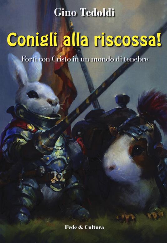 Conigli alla riscossa! Forti con Cristo in un mondo di tenebre - Gino Tedoldi - copertina