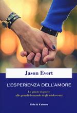 L' esperienza dell'amore. Le giuste risposte alle grandi domande degli adolescenti