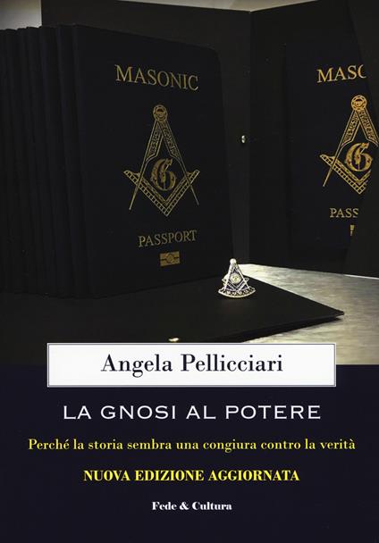 La gnosi al potere. Perché la storia sembra una congiura contro la verità - Angela Pellicciari - copertina