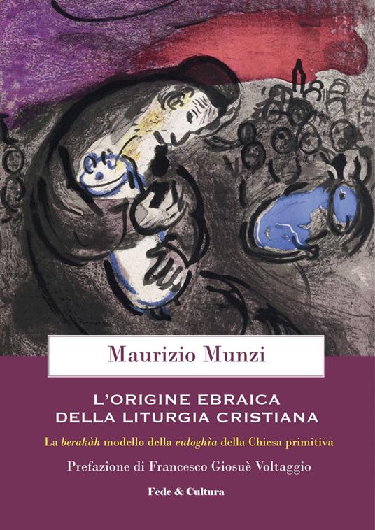 L'origine ebraica della liturgia cristiana. La berakāh modello della euloghìa cristiana della Chiesa primitiva - Maurizio Munzi - copertina