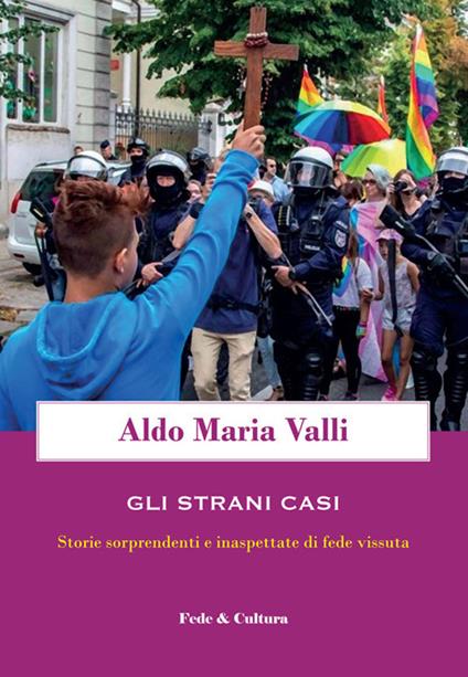 Gli strani casi. Storie sorprendenti e inaspettate di fede vissuta - Aldo Maria Valli - copertina