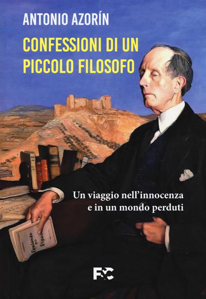 Le confessioni di un piccolo filosofo. Un viaggio nell'innocenza e in un mondo perduti - Antonio Azorín - copertina