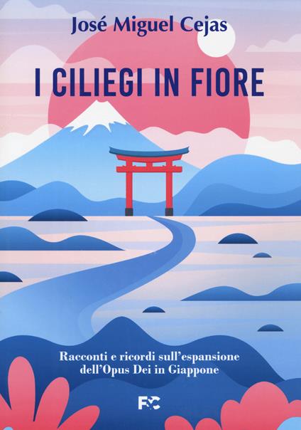 I ciliegi in fiore. Racconti e ricordi sull'espansione dell'Opus Dei in Giappone - José Miguel Cejas - copertina