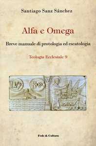 Image of Alfa e omega. Breve manuale di protologia ed escatologia