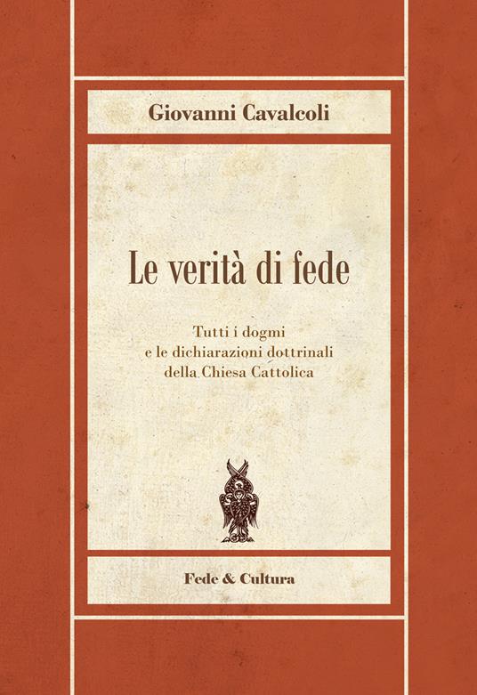 Le verità di fede. Tutti i dogmi e le dichiarazioni dottrinali della Chiesa Cattolica - Giovanni Cavalcoli - copertina