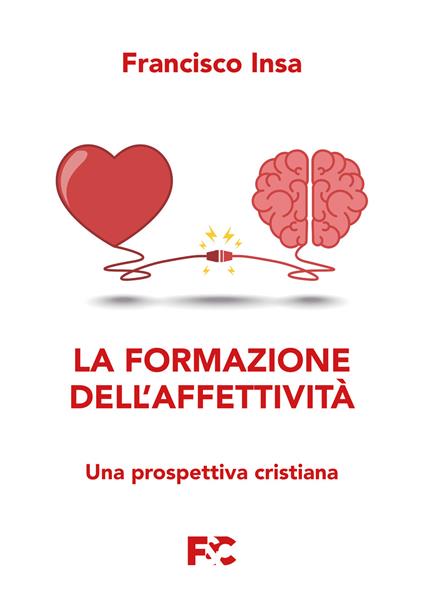 La formazione dell'affettività. Una prospettiva cristiana - Francisco Javier Insa Gómez - copertina