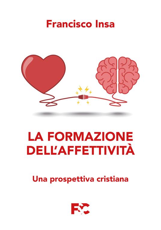 La formazione dell'affettività. Una prospettiva cristiana - Francisco Javier Insa Gómez - copertina