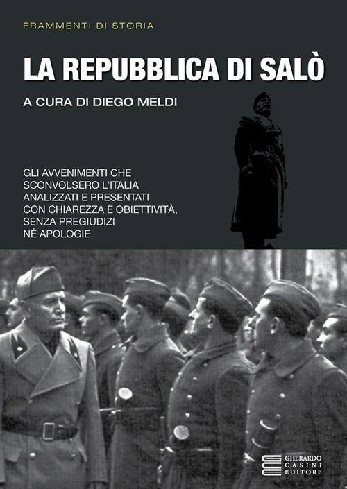 La Repubblica di Salò. Gli avvenimenti che sconvolsero l'Italia analizzati e presentati con chiarezza e obiettività - Diego Meldi - ebook