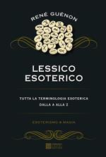 Lessico esoterico. Tutta la terminologia esoterica dalla A alla Z