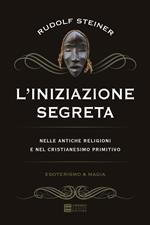 L' iniziazione segreta nelle antiche religioni e nel cristianesimo primitivo