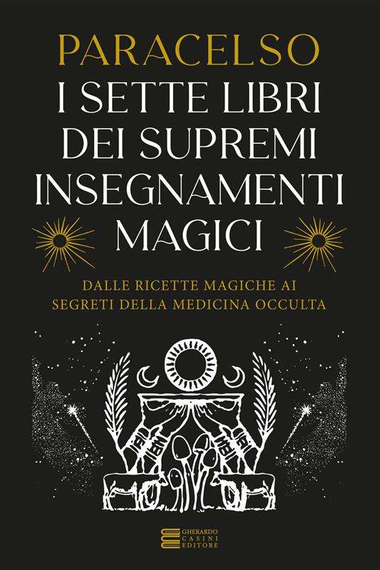 I 7 libri dei supremi insegnamenti magici. Dalle ricette magiche ai segreti della medicina occulta - Paracelso - copertina