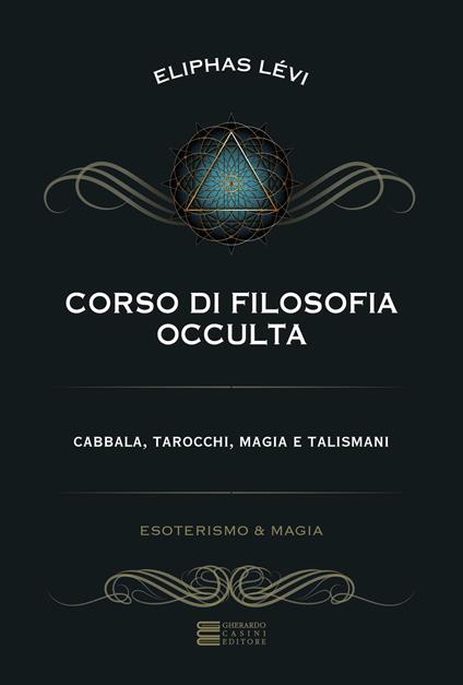Corso di filosofia occulta. Cabbala, tarocchi, magia e talismani - Éliphas Lévi - copertina