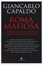 Roma mafiosa. Cronache dell'assalto criminale allo Stato