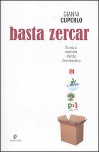 Basta zercar. Sinistra, traslochi, Partito Democratico - Gianni Cuperlo - copertina