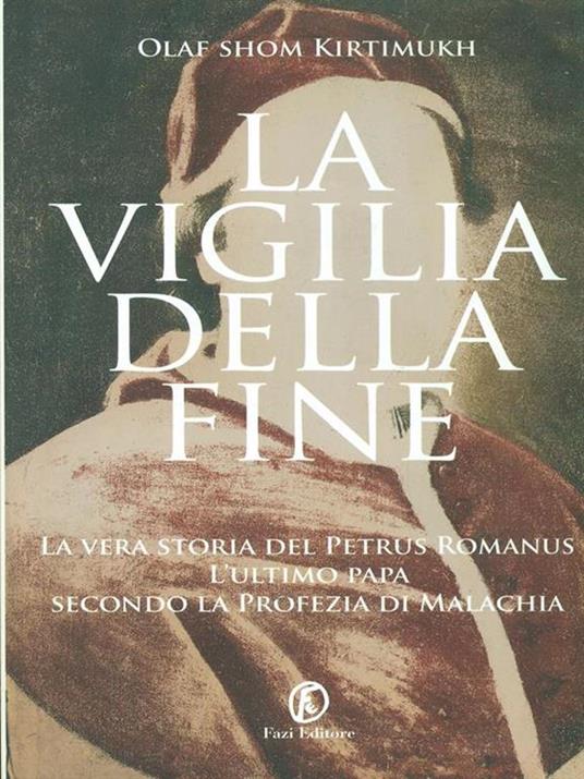 La vigilia della fine. Storia del Petrus Romanus, l'ultimo papa della profezia di Malachia - Olaf S. Kirtimukh - 4