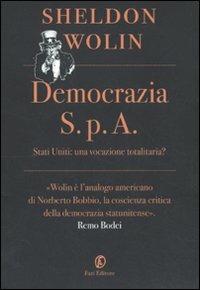 Democrazia S.p.A. Stati Uniti: una vocazione totalitaria? - Sheldon S. Wolin - 2