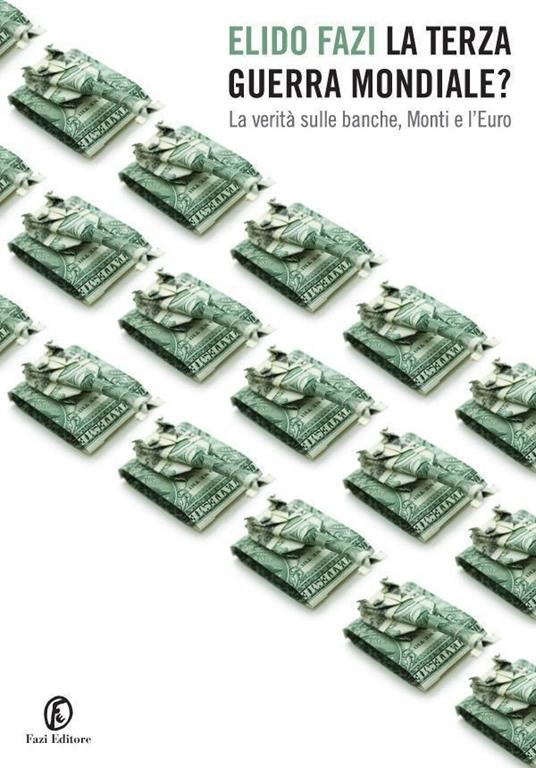 La terza guerra mondiale? La verità sulle banche, Monti e l'Euro. Vol. 1 - Elido Fazi - ebook