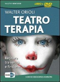 Teatroterapia. Recitare tra verità e finzione. Cofanetto. DVD. Con libro - Walter Orioli - copertina