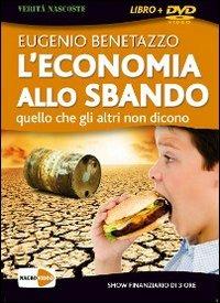 L'economia allo sbando. Quello che gli altri non dicono. DVD. Con libro - Eugenio Benetazzo - copertina