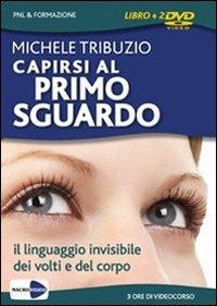 Capirsi al primo sguardo. Il linguaggio invisibile dei volti e del corpo. DVD. Con libro - Michele Tribuzio - copertina