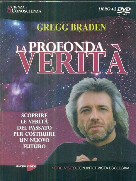 La profondità verità. Scoprire le verità del passato per costruire un nuovo futuro. Con 3 DVD - Gregg Braden - 3