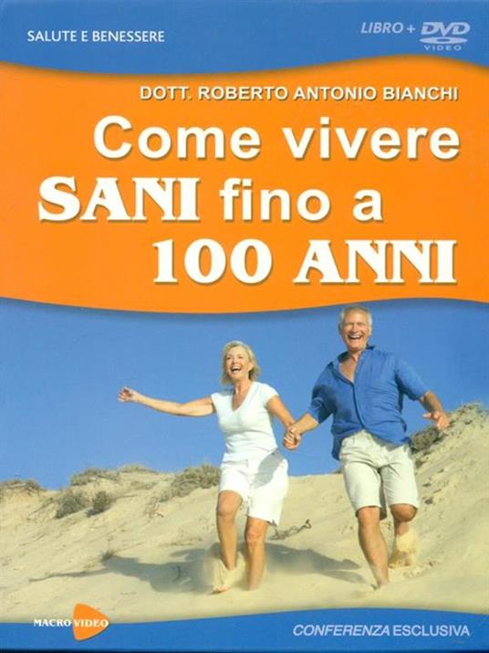 Come vivere sani fino a 100 anni. Con DVD - Roberto Antonio Bianchi - 3