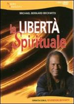 La libertà spirituale. Una giornata con il reverendo Beckwith. Con DVD